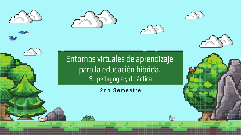 Entornos Virtuales de Aprendizaje para la Educación Híbrida. Su pedagogía y didáctica - Grupo 